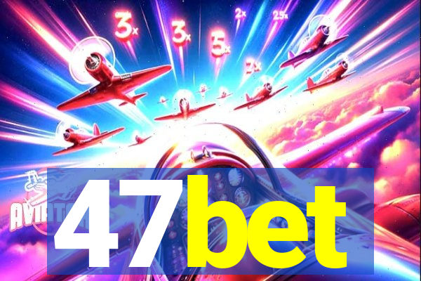 47bet