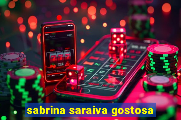 sabrina saraiva gostosa