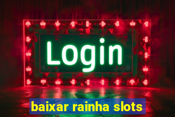 baixar rainha slots