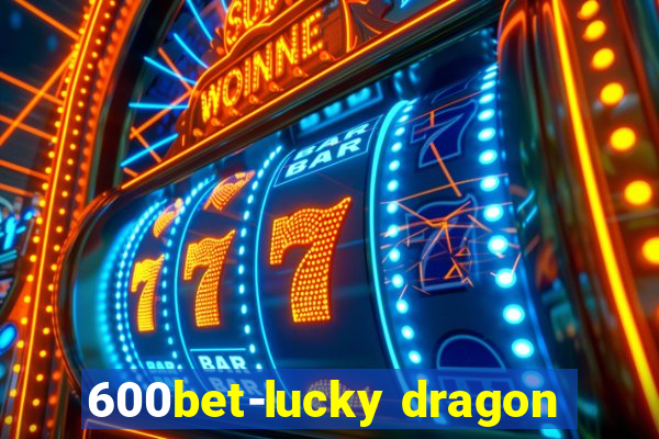 600bet-lucky dragon
