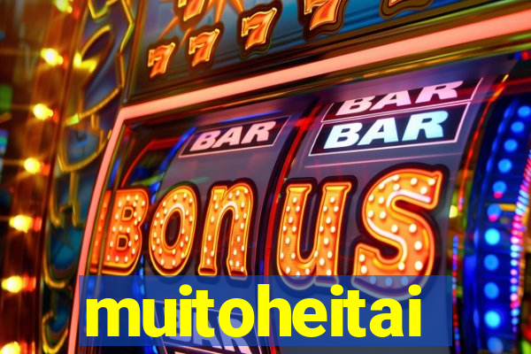 muitoheitai