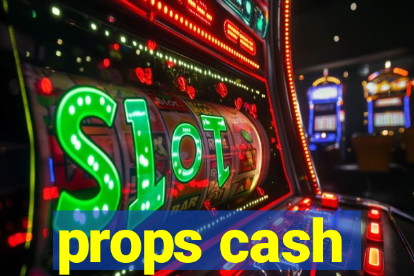 props cash