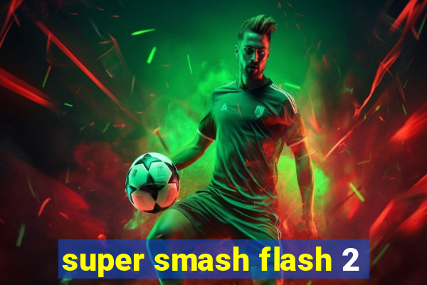 super smash flash 2