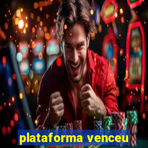 plataforma venceu