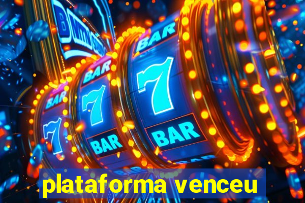 plataforma venceu