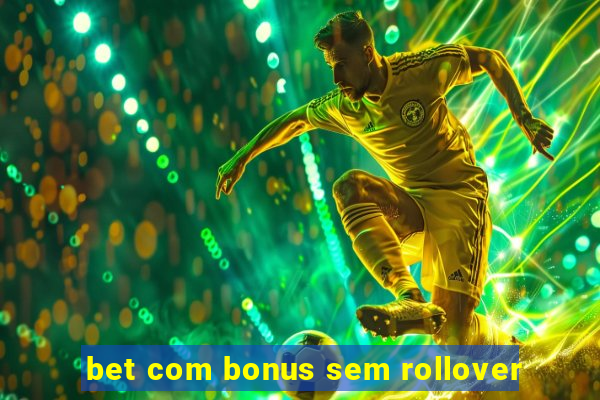 bet com bonus sem rollover
