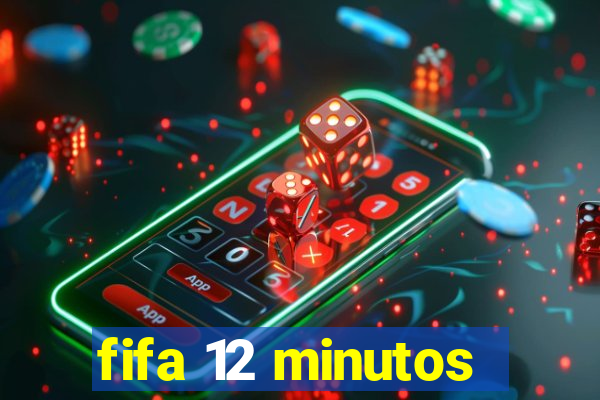 fifa 12 minutos