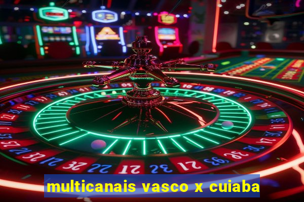 multicanais vasco x cuiaba