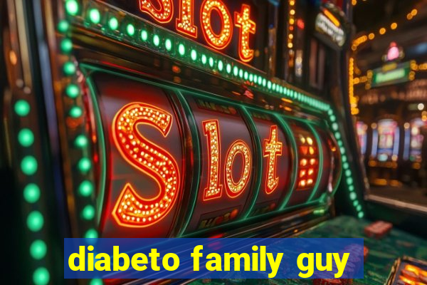 diabeto family guy