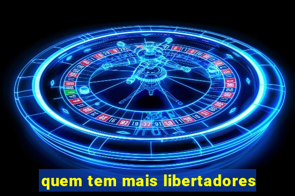 quem tem mais libertadores