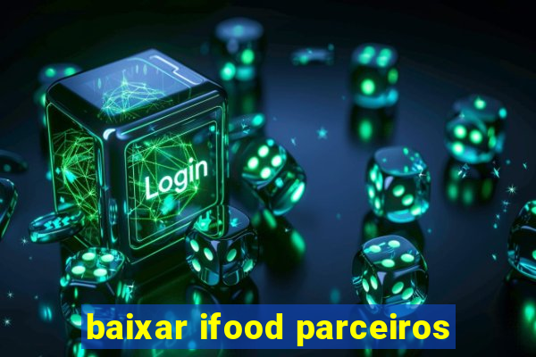 baixar ifood parceiros