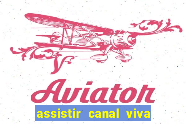 assistir canal viva online grátis