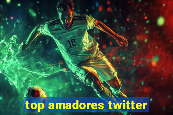 top amadores twitter
