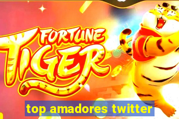 top amadores twitter