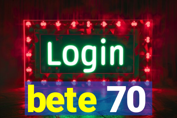 bete 70