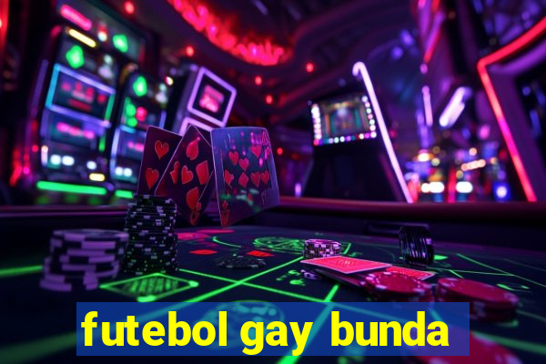 futebol gay bunda