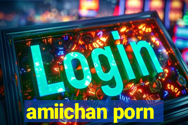 amiichan porn