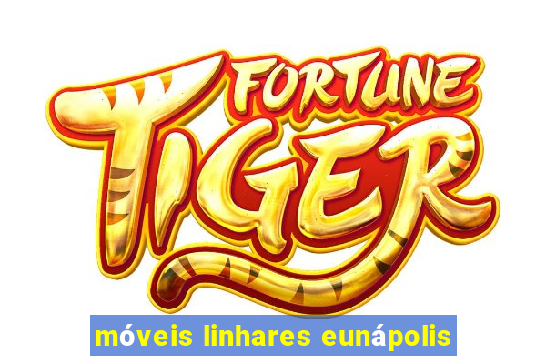 móveis linhares eunápolis