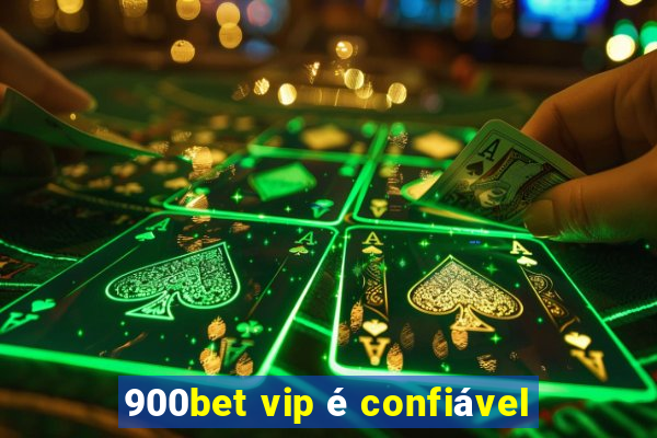 900bet vip é confiável