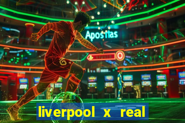 liverpool x real madrid canaisplay
