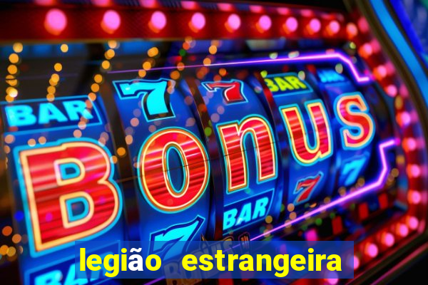 legião estrangeira 2024 inscrição