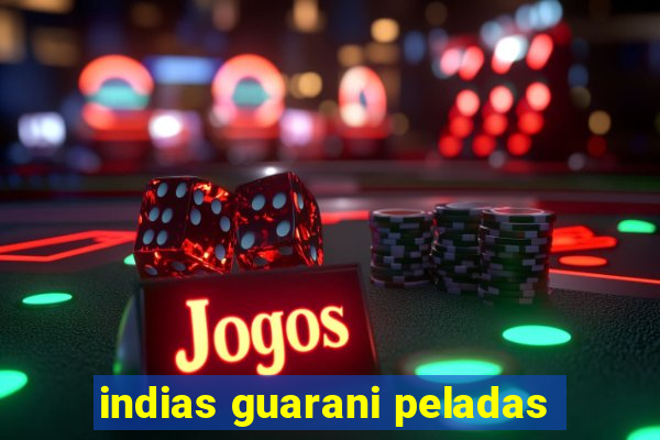 indias guarani peladas