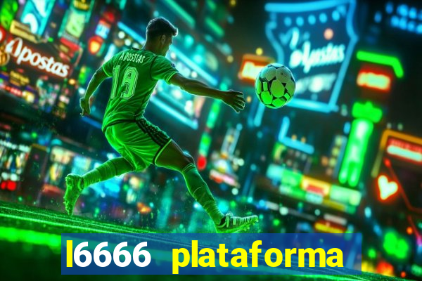 l6666 plataforma paga mesmo