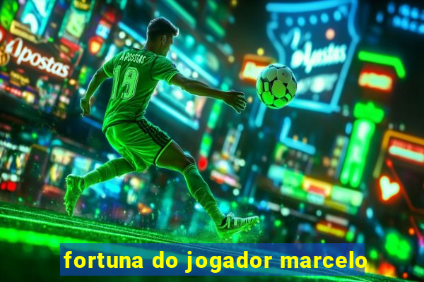 fortuna do jogador marcelo
