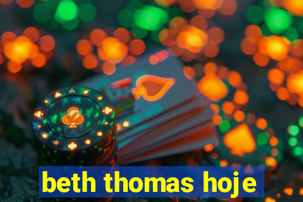 beth thomas hoje