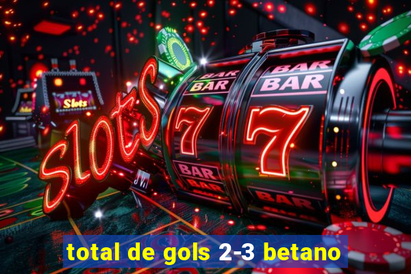 total de gols 2-3 betano