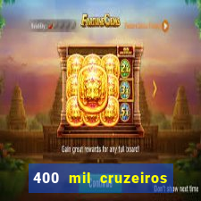 400 mil cruzeiros em reais