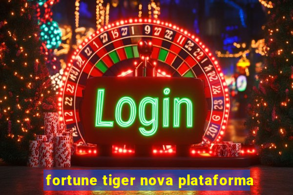 fortune tiger nova plataforma