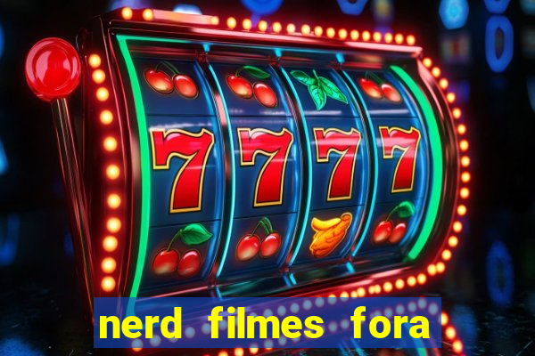nerd filmes fora do ar
