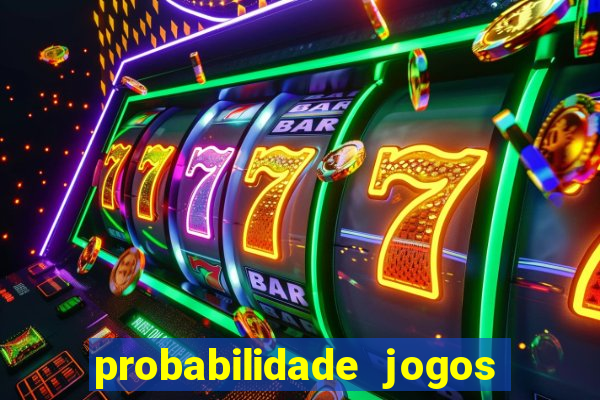 probabilidade jogos de hoje