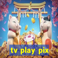 tv play pix