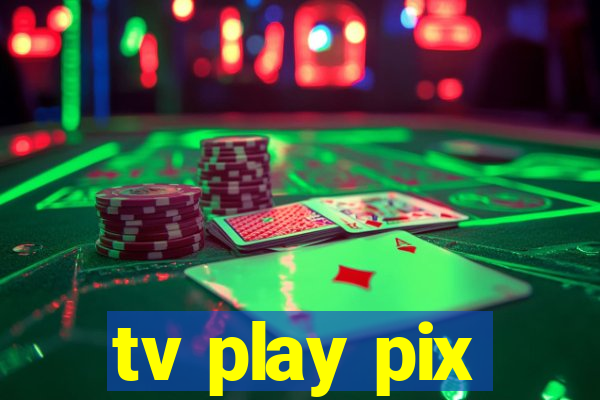 tv play pix