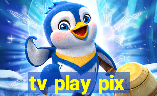 tv play pix