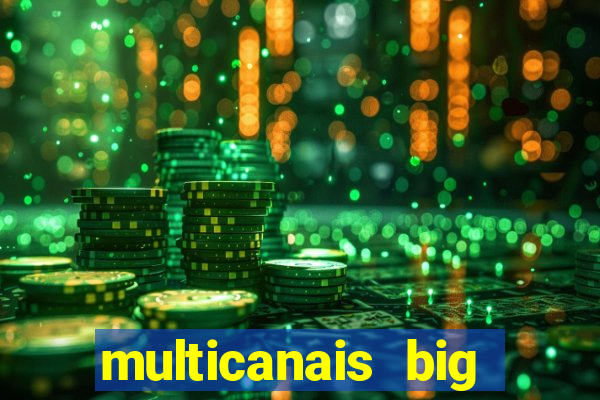multicanais big brother brasil