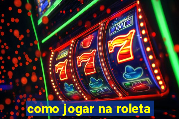 como jogar na roleta