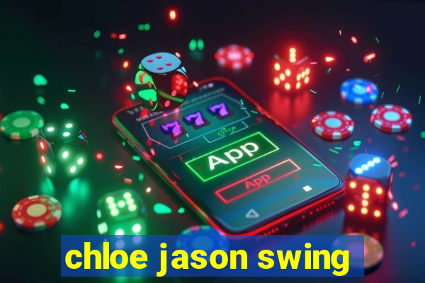 chloe jason swing