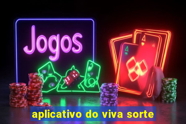 aplicativo do viva sorte