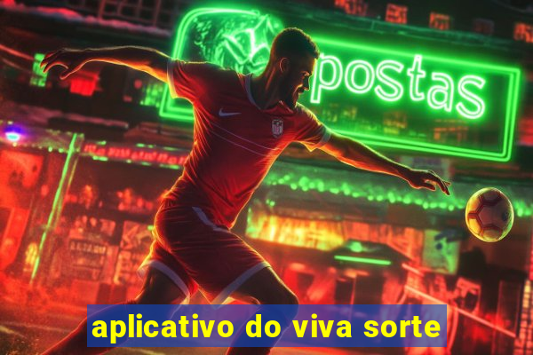 aplicativo do viva sorte