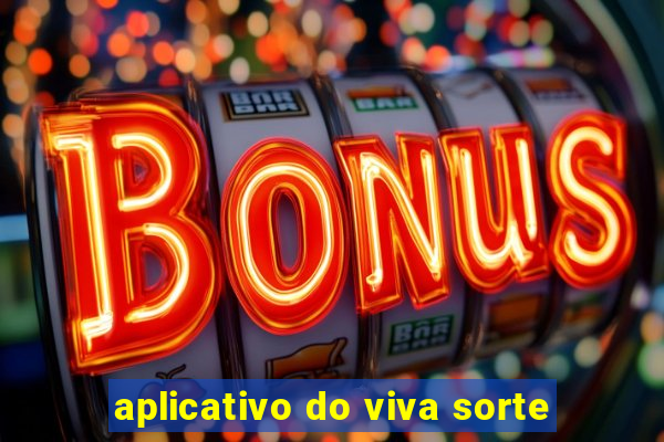 aplicativo do viva sorte