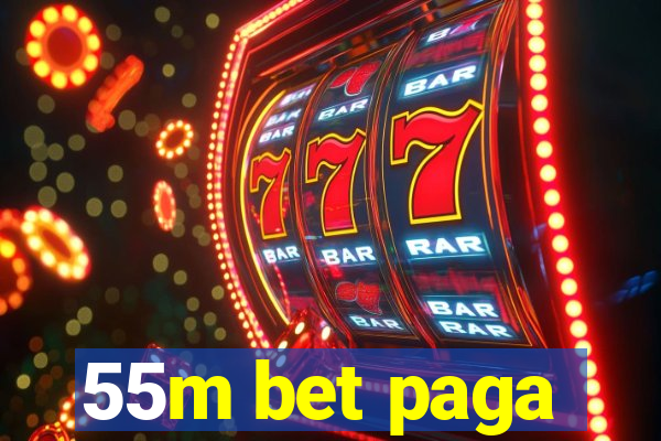 55m bet paga