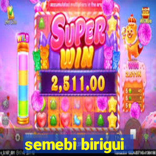 semebi birigui