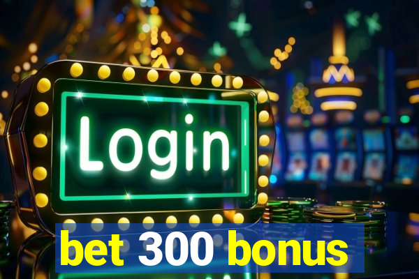 bet 300 bonus