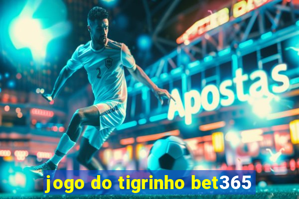 jogo do tigrinho bet365