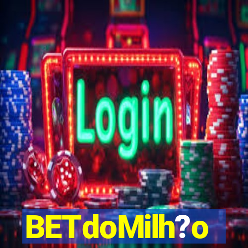 BETdoMilh?o