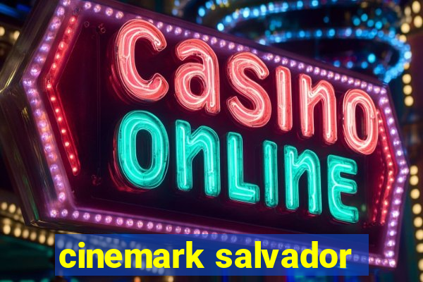 cinemark salvador