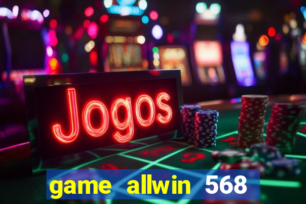 game allwin 568 com login